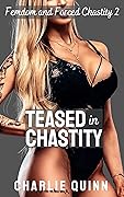 Teased in Chastity (Femdom and Male Chastity Book 2)