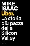 Uber. La storia più pazza della Silicon Valley Uber. La storia più pazza della Silicon Valley