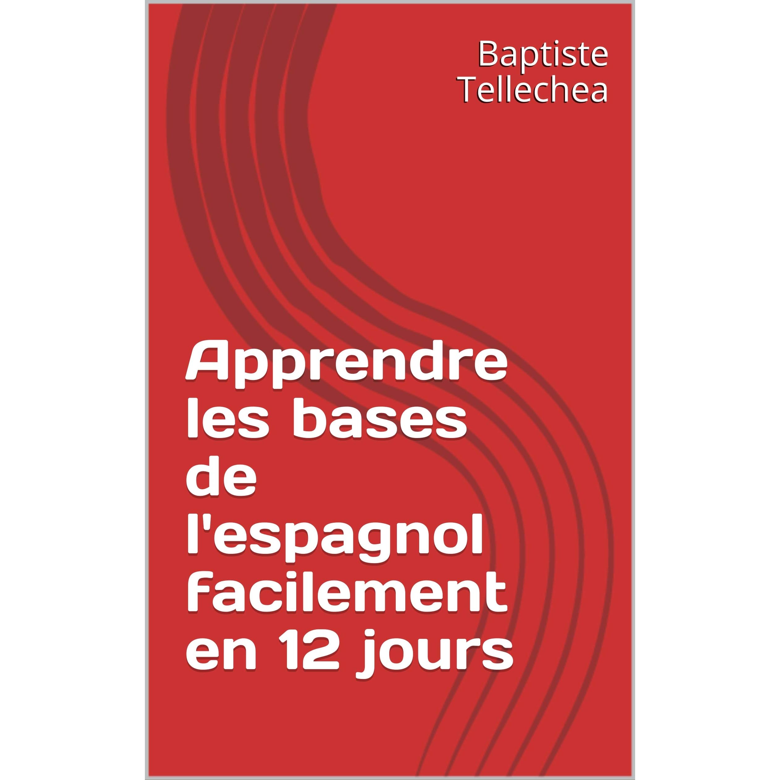 Apprendre Les Bases De L Espagnol Facilement En 12 Jours By Baptiste Tellechea