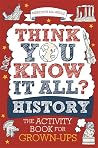 Think You Know It All? History: The Activity Book for Grown-ups (Know it All Quiz Books)