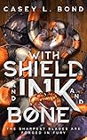 With Shield and Ink and Bone by Casey L. Bond