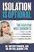 Isolation is Optional: The Facts You Need to Know to change your life, improve relationships, maintain your independence, and improve cognitive function