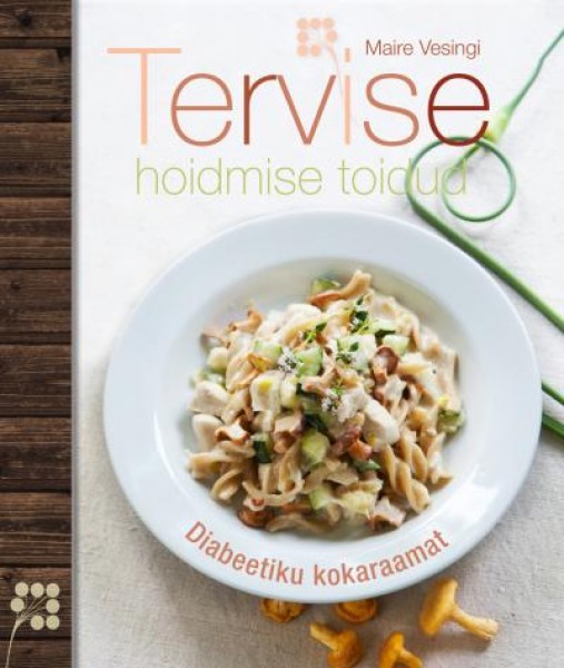 Tervise hoidmise toidud. Diabeetiku kokaraamat (Hardcover)