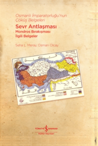 Osmanlı İmparatorluğu’nun Çöküş Belgeleri: Sevr Antlaşması, Mondros Bırakışması, İlgili Belgeler
