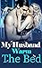 My Husband, Warm The Bed: A...