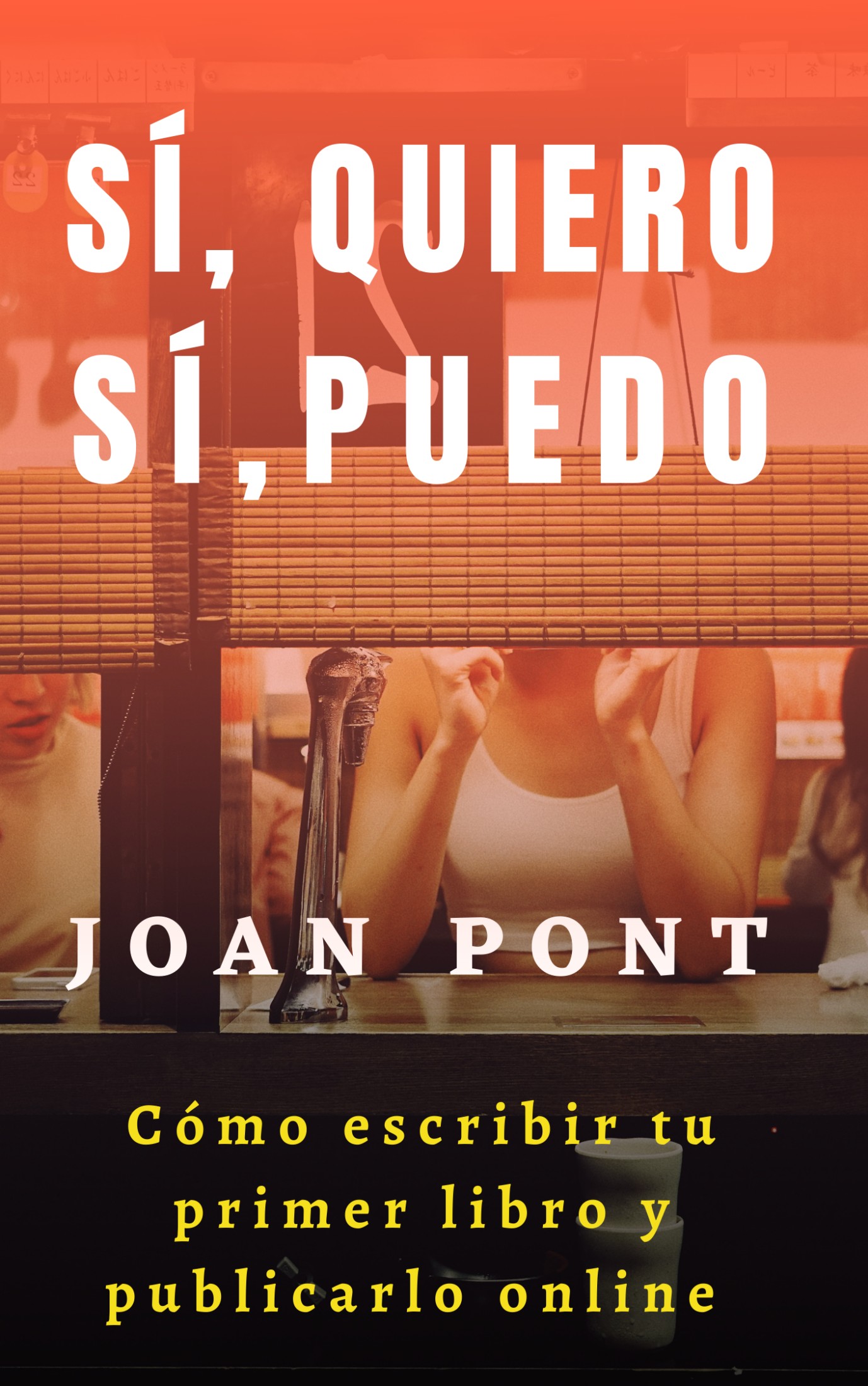 SÍ, QUIERO. SÍ, PUEDO: Cómo escribir tu primer libro y publicarlo online