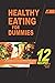 Healthy Eating for Dummies 1: 12 simple recipes for everyday people (Healthy cooking)