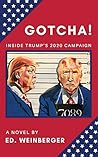 GOTCHA! Inside Trump’s 2020 Campaign by Ed Weinberger
