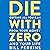 Die with Zero: Getting All You Can from Your Money and Your Life