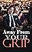 Away From Your Grip (Away F...