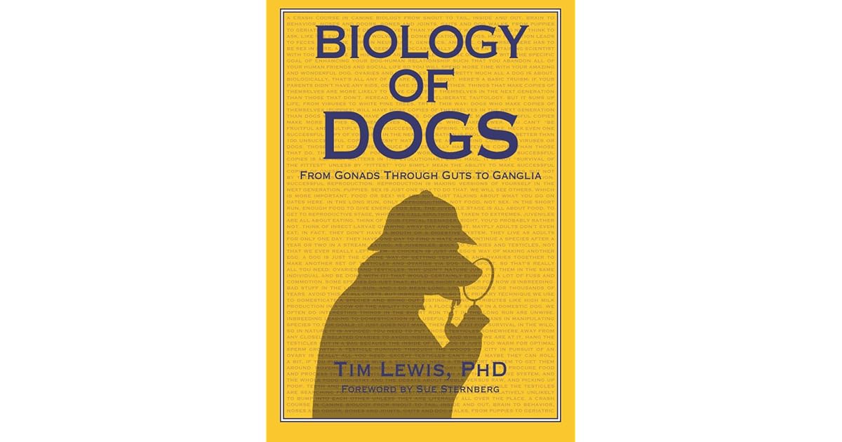 Biology of Dogs From Gonads Through Guts to Ganglia by Tim Lewis
