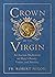 Crown of the Virgin: An Ancient Meditation on Mary's Beauty, Virtue, and Sanctity