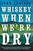 Whiskey When We're Dry by John Larison