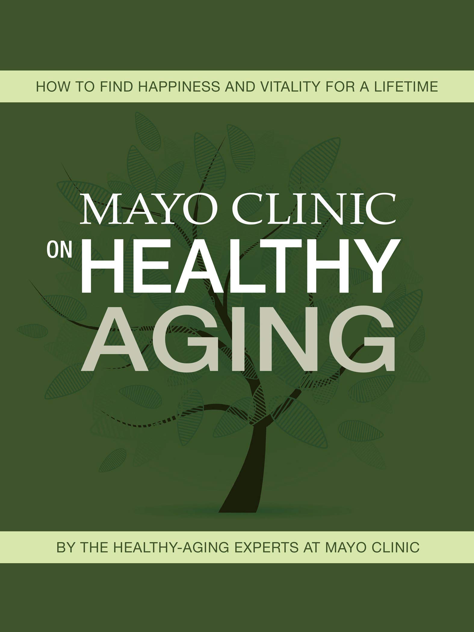 Mayo Clinic on Healthy Aging: How to Find Happiness and Vitality for a Lifetime (Kindle Edition)