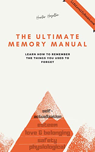 The Ultimate Memory Manual: Learn How to Remember the Things You Used to Forget (Life Level Up Book 6)