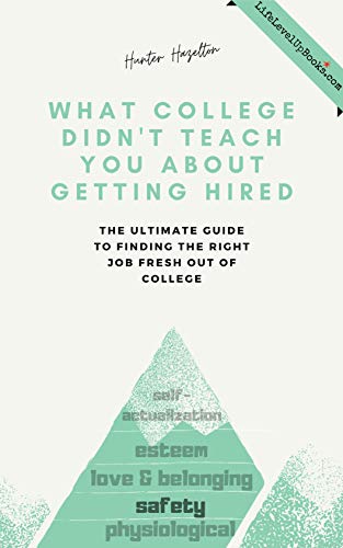 What College Didn't Teach You About Getting Hired: The Ultimate Guide to Finding the Right Job Fresh Out of College (Life Level Up Book 3)