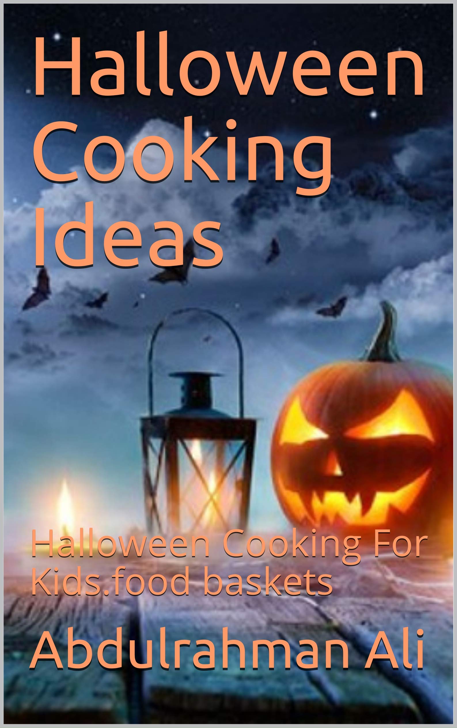 Halloween Cooking Ideas: Halloween Cooking For Kids.food baskets (Kindle Edition)