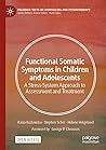 Functional Somatic Symptoms in Children and Adolescents by Kasia Kozlowska