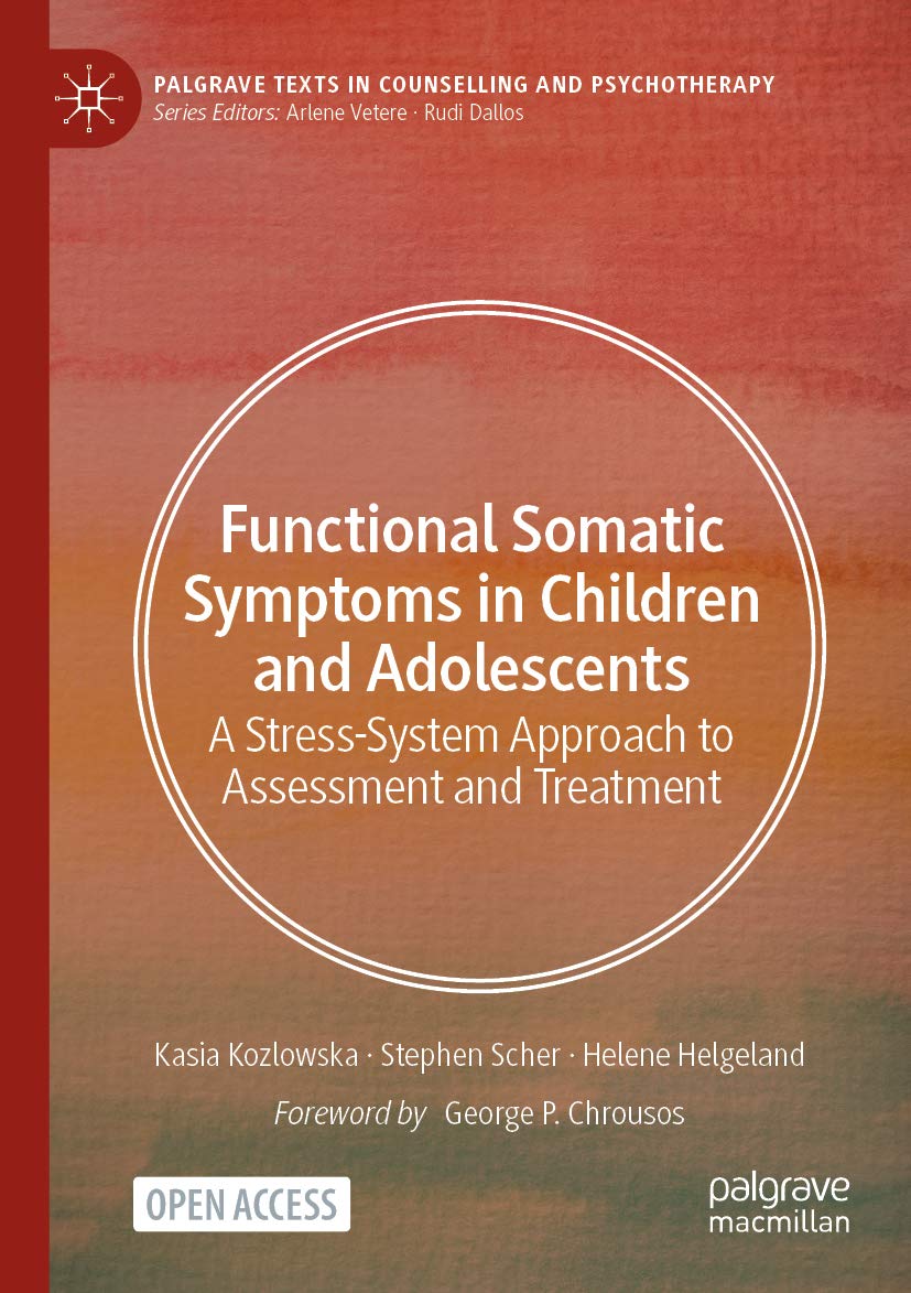 Functional Somatic Symptoms in Children and Adolescents: A Stress-System Approach to Assessment and Treatment (Palgrave Texts in Counselling and Psychotherapy)