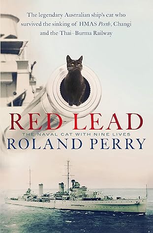 Red Lead: The legendary Australian ship's cat who survived the sinking of HMAS Perth and the Thai-Burma Railway