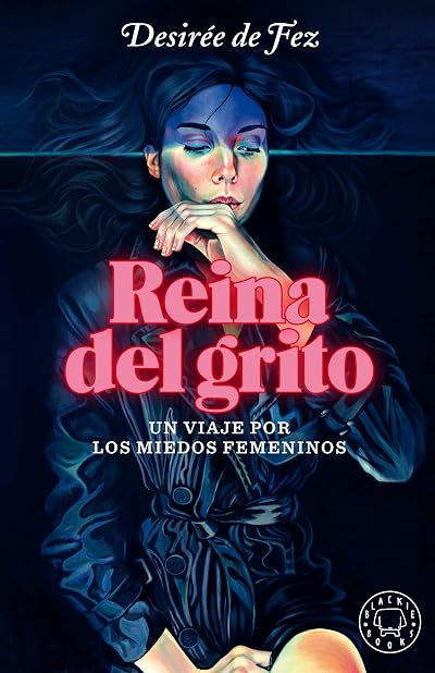 Portada de Reina del grito: Un viaje por los miedos femeninos, de Desirée de Fez