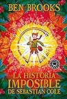 La historia imposible de Sebastian Cole by Ben Brooks