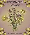 Dandelion Fluff by Katelynn E. Koontz Dandelion Fluff by Katelynn E. Koontz
