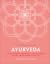 Ayurveda: An Ancient System of Holistic Health to Bring Balance and Wellness to Your Life (A Little Book of Self Care)
