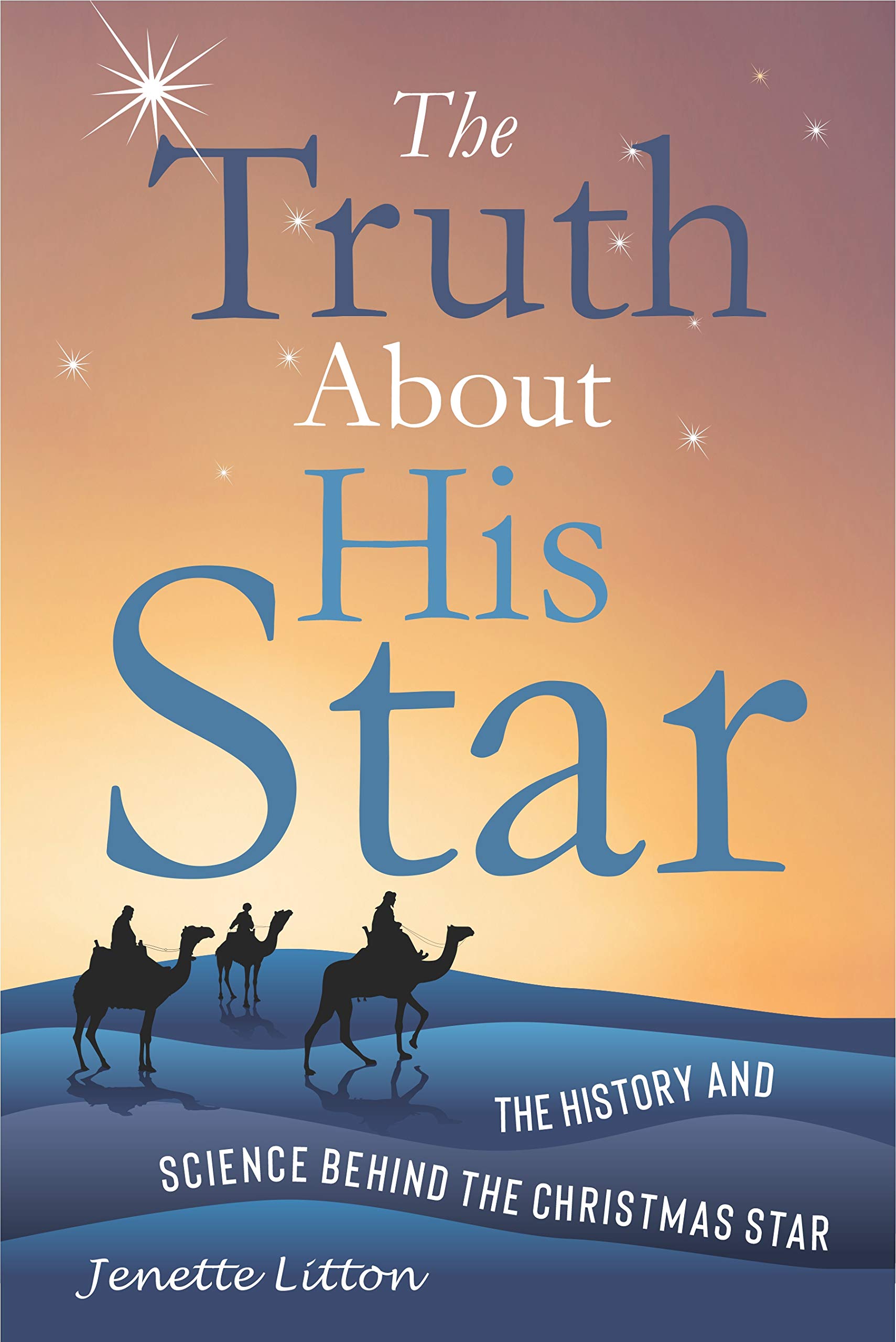 The Truth About His Star: The History and Science Behind the Christmas Star (Kindle Edition)