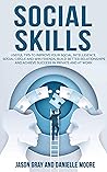 Social Skills: Useful tips to Improve Your Social Intelligence, Social Circle and Win Friends, Build Better Relationships and Achieve Success in Private and at Work
