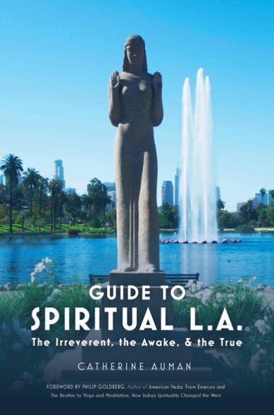 Guide to Spiritual L. A.: The Irreverent, the Awake & the True