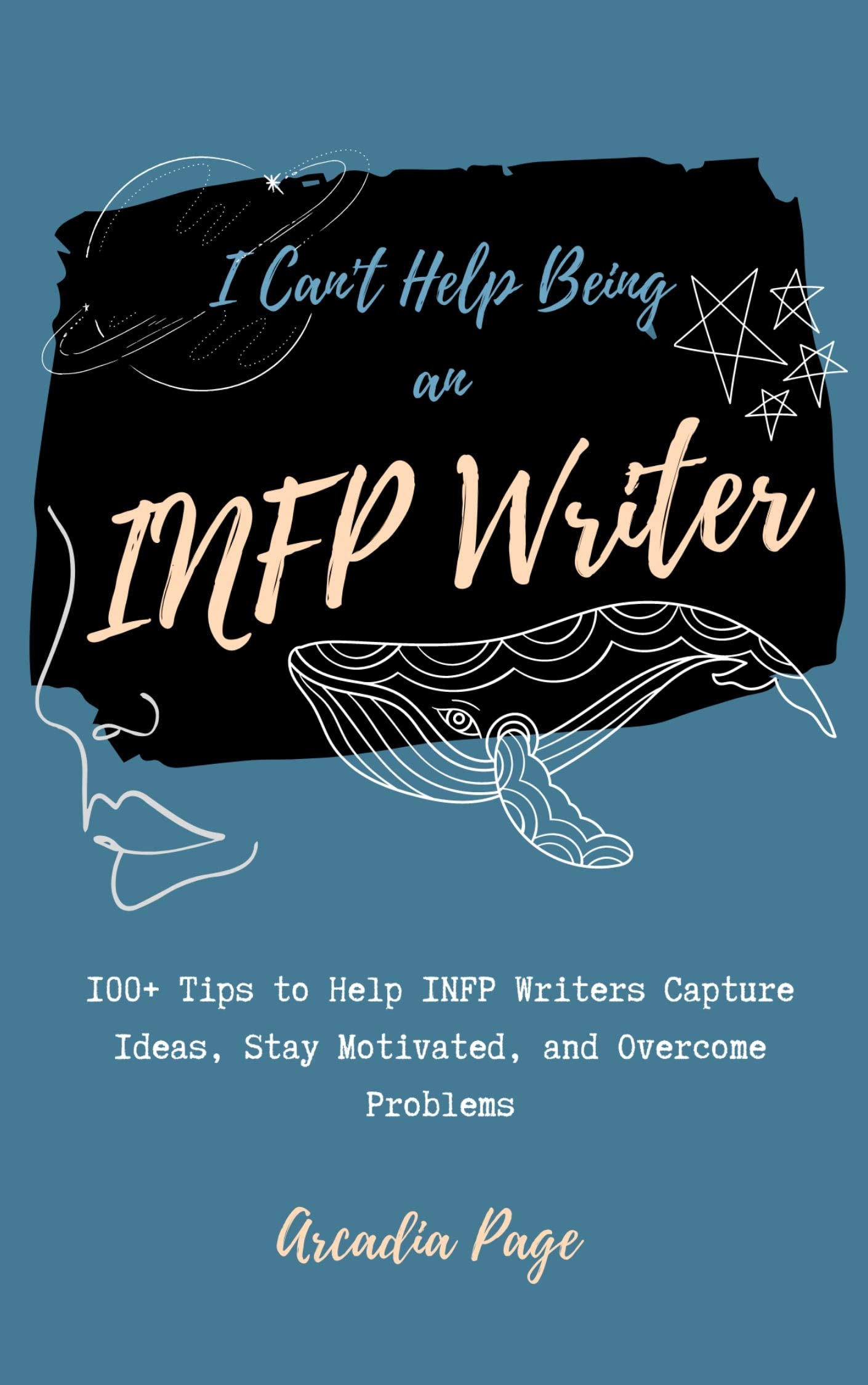 I Can't Help Being an INFP Writer: 100+ Tips to Help INFP Writers Capture Ideas, Stay Motivated, and Overcome Problems (Kindle Edition)