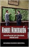 Manuel Mondragón: Hazañas de un General Mexicano (Spanish Edition)