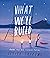 What We’ll Build by Oliver Jeffers