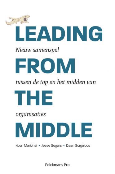 Leading From The Middle - Nieuw samenspel tussen de top en het midden van organisaties