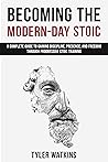 Becoming the Modern-Day Stoic: A Complete Guide to Gaining Discipline, Presence, and Freedom Through Progressive Stoic Training