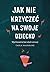 Jak nie krzyczeć na swoje dziecko