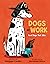 Dogs at Work: Good Dogs. Re...