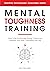 Mental Toughness Training: How to be Emotionally Strong, Overcome Adversity and Start Controlling Your Life (Master Your Self Discipline Book 4)