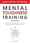 Book cover for Mental Toughness Training: How to be Emotionally Strong, Overcome Adversity and Start Controlling Your Life (Master Your Self Discipline Book 4)