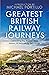Greatest British Railway Journeys: Celebrating the greatest journeys from the BBC's beloved railway travel series