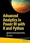 Advanced Analytics in Power BI with R and Python: Ingesting, Transforming, Visualizing