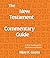 The New Testament Commentary Guide: A Brief Handbook for Students and Pastors