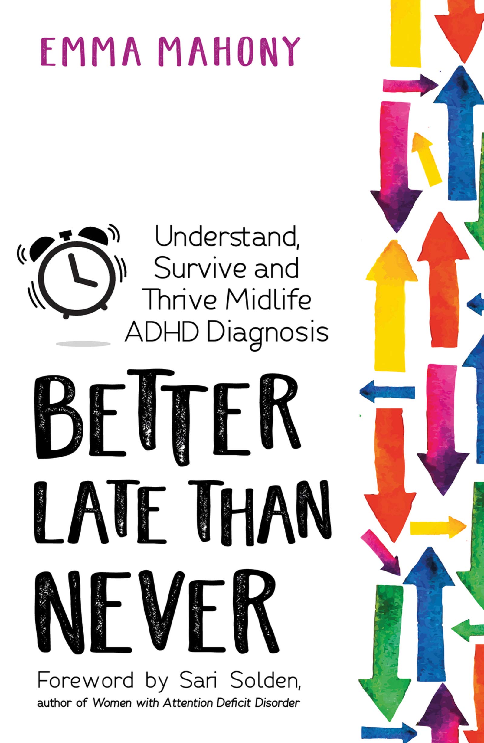 Better Late Than Never: Understand, Survive and Thrive — Mid Life ADHD Diagnosis (Kindle Edition)