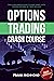 Options Trading Crash Course: The #1 Beginner's Guide to Make Money with Trading Options in 7 Days or Less!