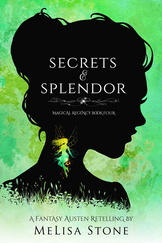 Secrets and Splendor: A Fantasy Austen Retelling (Magical Regency, #4)