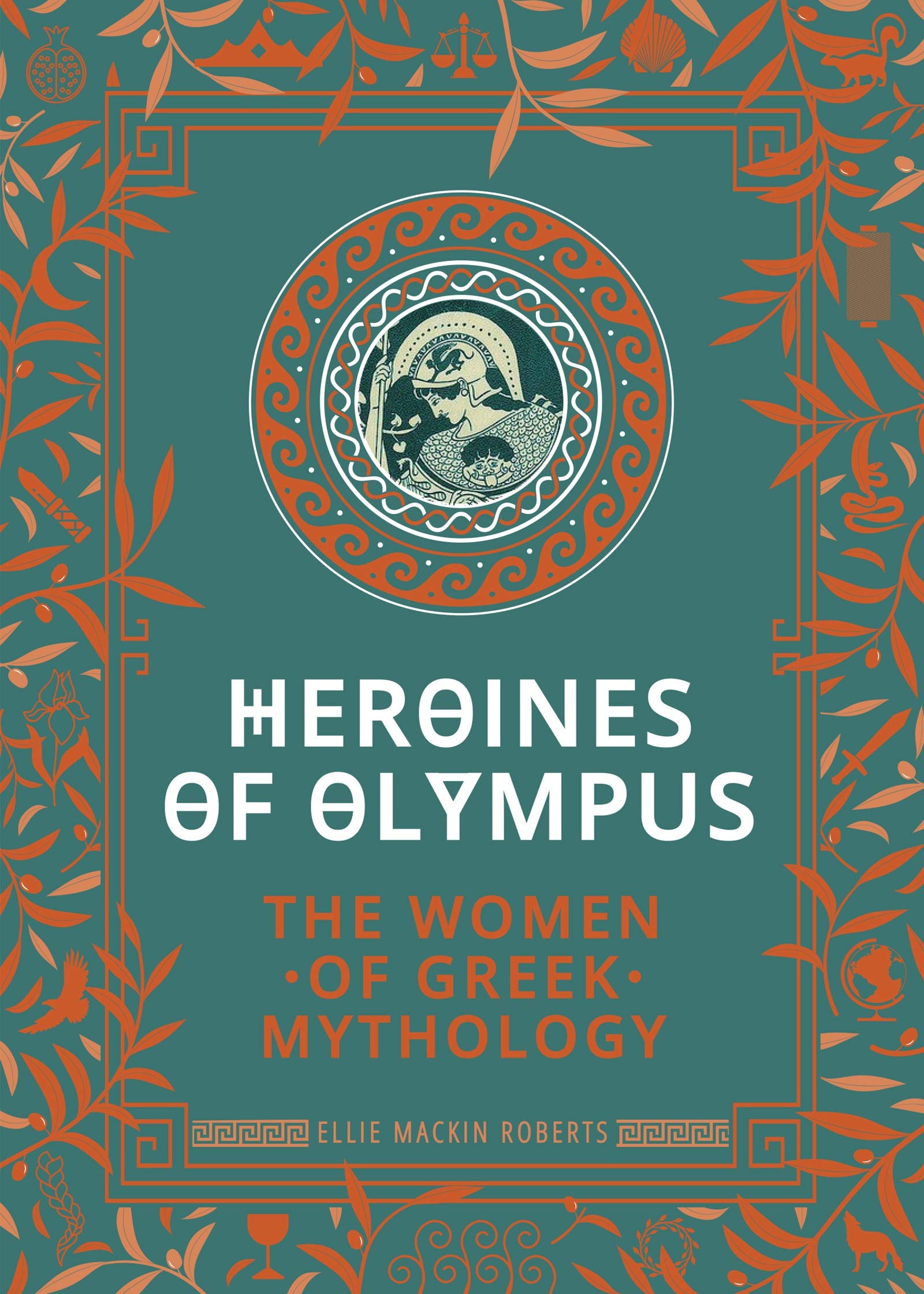 Heroines of Olympus: The Women of Greek Mythology (Hardcover)