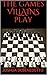 The Games Villains Play by Joshua DeBenedetto