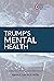 Trump’s Mental Health by Bandy X. Lee