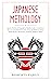 JAPANESE MYTHOLOGY: Classic Stories of Japanese Myths, Gods, Goddesses, Heroes, and Monsters, The Story of Princess Hase, Issun-Boshi, Momotaro, Kintaro, Kaguya Hime